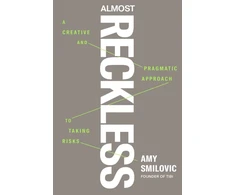 KNYGA Smilovic, Amy Almost Reckless: A Creative and Pragmatic Approach to Taking Risks