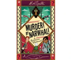KNYGA Smith, Alex T. Murder! By Narwhal!: A Grimacres Whodunnit