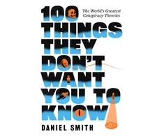 KNYGA Smith Daniel 100 Things They Don't Want You To Know: The World's Greatest Conspiracy Theories