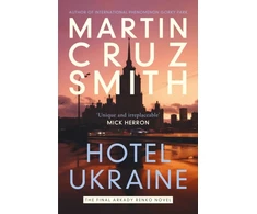 KNYGA Smith Martin Cruz Hotel Ukraine: The final Arkady Renko novel, from one of the undisputed masters of the political thriller