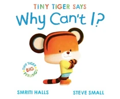 KNYGA Smriti Halls Tiny Tiger says Why Can't I?