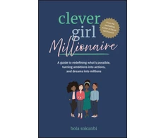 KNYGA Sokunbi, Bola (Clever Girl Finance) Clever Girl Millionaire: A Guide to Redefining What’s Possible, Turning Ambitions into Actions, and Dreams into Millions