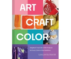 KNYGA Solomon Lisa Art, Craft, Color: Brighten Your Life with Projects in Every Color of the Rainbow