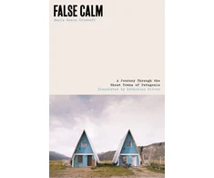 KNYGA Sonia Cristoff Maria False Calm: A Journey Through the Ghost Towns of Patagonia