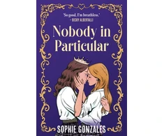 KNYGA Sophie Gonzales Nobody in Particular, A scandalous sapphic royal romance from the bestselling co-author of If This Gets Out