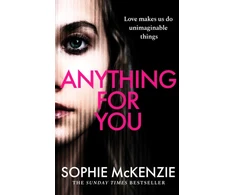 KNYGA Sophie Mckenzie Anything For You, A tense and unputdownable psychological thriller from the SUNDAY TIMES bestselling author