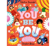 KNYGA Soundar, Chitra You Be You: A bright and bouncy picture book about difference, diversity and tolerance by the author of CBeebies' Nikhil &amp; Jay