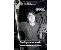 KNYGA Bookshop Spence Simon FEELING SUPERSONIC: From Madchester to Britpop
