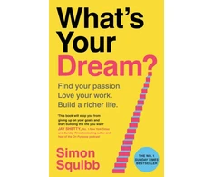 KNYGA Squibb Simon What's Your Dream?: Find Your Passion. Love Your Work. Build a Richer Life.