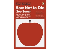 KNYGA Sridhar Devi How Not to Die (Too Soon): The Lies We’ve Been Sold and the Policies That Can Save Us
