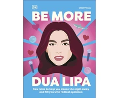 KNYGA Steele Arielle Be More Dua Lipa: New Rules to Help You Dance the Night Away and Fill You with Radical Optimism