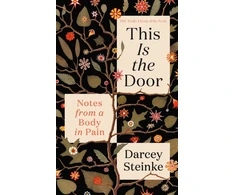 KNYGA Steinke Darcey This Is the Door: Notes from a Body in Pain
