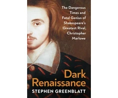 KNYGA Stephen Greenblatt Dark Renaissance, The Dangerous Times and Fatal Genius of Shakespeare’s Greatest Rival, Christopher Marlowe