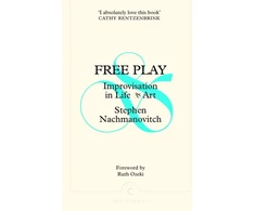 KNYGA Stephen Nachmanovitch Free Play, Improvisation in Life and Art