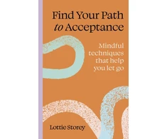 KNYGA Storey Lottie Find Your Path to Acceptance: Mindful techniques that help you let go