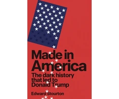 KNYGA Stourton Edward Made in America: The dark history that led to Donald Trump