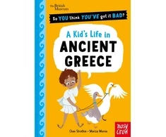 KNYGA Strathie Chae British Museum: So You Think You've Got It Bad? A Kid's Life in Ancient Greece