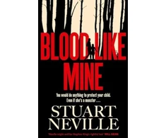 KNYGA Stuart Neville Blood Like Mine, The book everyone is devouring. 'Neville might well be Stephen King's rightful heir' (Will Dean)