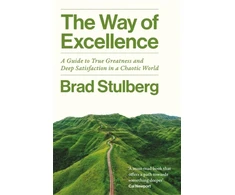 KNYGA Stulberg, Brad Way of Excellence: A Guide to True Greatness and Deep Satisfaction in a Chaotic World