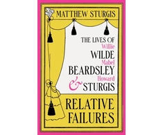 KNYGA Sturgis, Matthew Relative Failures: The Lives of Willie Wilde, Mabel Beardsley and Howard Sturgis