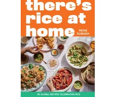 KNYGA Subash, Rene There's Rice at Home: 80 Global Recipes Celebrating Rice