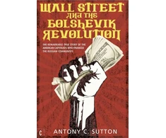 KNYGA Sutton, Antony Cyril Wall Street and the Bolshevik Revolution: The Remarkable True Story of the American Capitalists Who Financed the Russian Communists