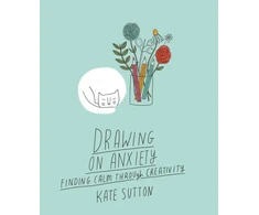 KNYGA Sutton Kate Drawing On Anxiety: Finding calm through creativity