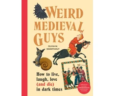 KNYGA Swarthout, Olivia Weird Medieval Guys: How to Live, Laugh, Love (and Die) in Dark Times
