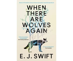 KNYGA Swift E J When There Are Wolves Again: Winner Of The Best Novel Award 2025 From The British Science Fiction Association