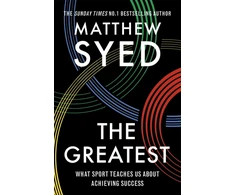 KNYGA Syed, Matthew; Ltd, Matthew Syed Consulting Greatest: What Sport Teaches Us About Achieving Success