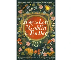KNYGA Sylva Jessie How to Lose a Goblin in Ten Days: A comfort read opposites-attract romance set in a cosy fantasy world
