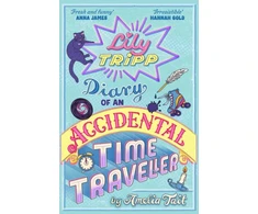 KNYGA Tait Amelia Lily Tripp: Diary of an Accidental Time Traveller: it's like Lottie Brooks meets Back to the Future!