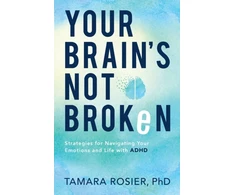 KNYGA Tamara Phd Rosier Your Brain`s Not Broken – Strategies for Navigating Your Emotions and Life with ADHD