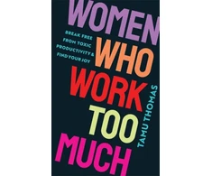 KNYGA Tamu Thomas Women Who Work Too Much, Break Free from Toxic Productivity and Find Your Joy