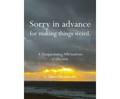 KNYGA Tarnowski Dave Sorry in advance for making things weird.: A Disappointing Affirmations Collection
