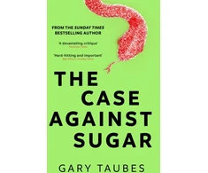 KNYGA Taubes, Gary Case Against Sugar