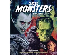KNYGA Taylor, Anthony Classic Monsters, Modern Art: 20th Century Horror in 21st Century Illustration