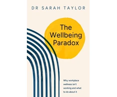 KNYGA Taylor Dr Sarah Wellbeing Paradox: Why workplace wellness isn’t working and what to do about it