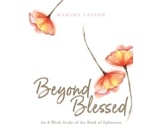 KNYGA Taylor, Marsha Beyond Blessed: An 8-Week Study of the Book of Ephesians