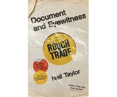KNYGA Taylor, Neil Document and Eyewitness: An Intimate History of Rough Trade