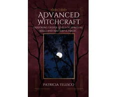 KNYGA Telesco, Patricia (Patricia Telesco) Advanced Witchcraft: Exploring Deeper Levels of Spiritual Skills and Masterful Magic