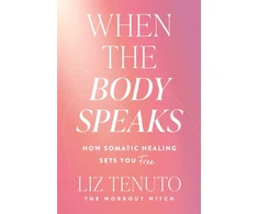 KNYGA Tenuto Liz When the Body Speaks: How Somatic Sets You Free