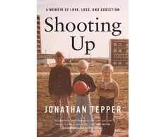 KNYGA Tepper Jonathan Shooting Up: A Memoir of Love, Loss, and Addiction