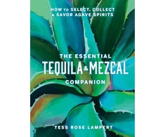 KNYGA Tess Rose Lampert Essential Tequila &amp; Mezcal Companion, How to Select, Collect &amp; Savor Agave Spirits