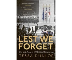 KNYGA Tessa Dunlop Lest We Forget, War and Peace in 100 British Monuments