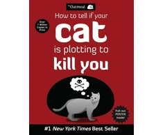KNYGA The Oatmeal; Inman, Matthew How to Tell If Your Cat Is Plotting to Kill You