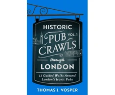 KNYGA Thomas J Vosper Historic Pub Crawls Through London, Vol. 1