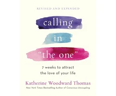 KNYGA Katherine Woodward Thomas Thomas Katherine Woodward Calling in The One Revised and Updated: 7 Weeks to Attract the Love of Your Life