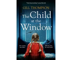 KNYGA Thompson Gill The Child at the Window: A powerful novel of love and sacrifice, inspired by true wartime events
