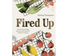 KNYGA Thompson, Melissa Fired Up: Fresh takes and big flavours in 90 modern barbecue recipes